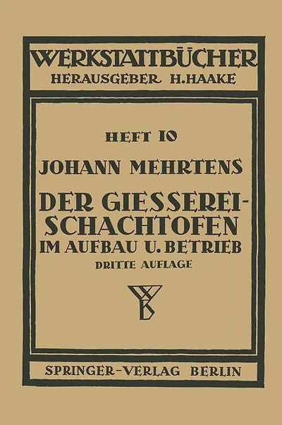Der Gießerei-Schachtofen im Aufbau und Betrieb: Heft 10