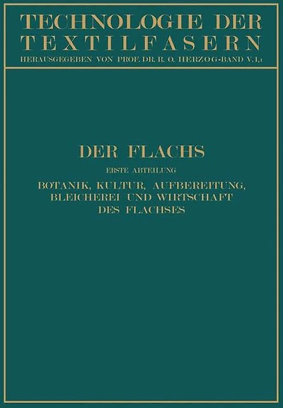 Der Flachs: Erste Abteilung Botanik, Kultur, Aufbereitung Bleicherei und Wirtschaft des Flachses