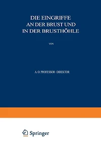Allgemeine und Spezielle Chirurgische Operationslehre: Dritter Band / Dritter Teil Die Eingriffe an der Brust und in der Brusthï¿½hle