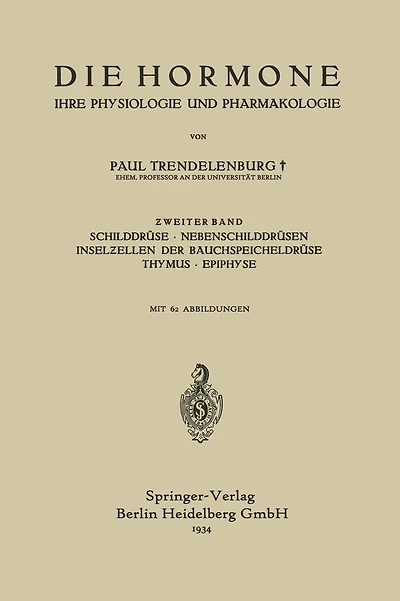 Die Hormone Ihre Physiologie und Pharmakologie: ?weiter Band Schilddrüse · Nebenschilddrüsen Inselzellen der Bauchspeicheldrüse Thymus · Epiphyse