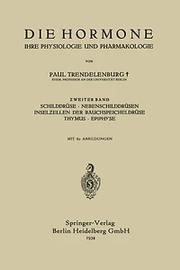 Die Hormone Ihre Physiologie und Pharmakologie: ?weiter Band Schilddrüse · Nebenschilddrüsen Inselzellen der Bauchspeicheldrüse Thymus · Epiphyse