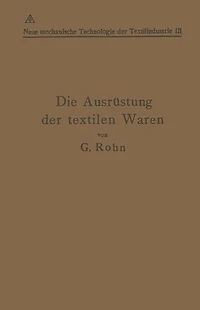 Die Ausrüstung der textilen Waren: Mit einem Anhange Die Filz- und Watten-Herstellung