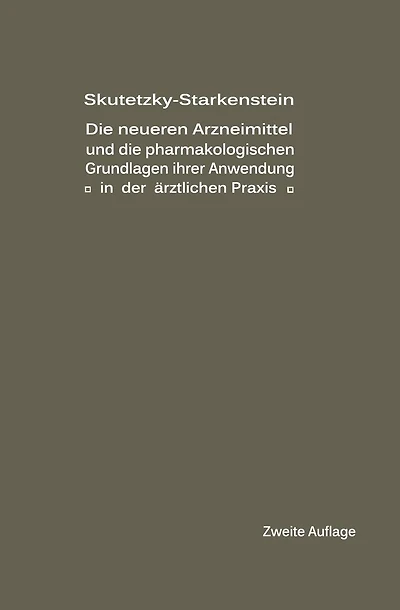 Die neueren Arzneimittel und die pharmakologischen Grundlagen ihrer Anwendung in der ärztlichen Praxis