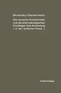 Die neueren Arzneimittel und die pharmakologischen Grundlagen ihrer Anwendung in der ärztlichen Praxis