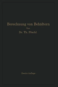 Berechnung von Behältern nach neueren analytischen und graphischen Methoden: Für Studierende und Ingenieure und zum Gebrauche im Konstruktionsbüro