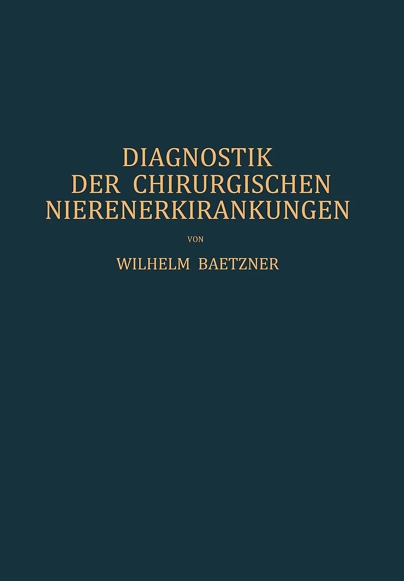 Diagnostik der Chirurgischen Nierenerkrankungen: Praktisches Handbuch zum Gebrauch für Chirurgen und Urologen, Ärzte und Studierende