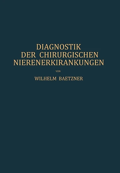 Diagnostik der Chirurgischen Nierenerkrankungen: Praktisches Handbuch zum Gebrauch für Chirurgen und Urologen, Ärzte und Studierende
