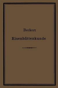 Leitfaden zur Eisenhüttenkunde: Ein Lehrbuch fü den Unterricht an technischen Fachschulen
