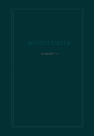 Massen-Tafeln zur Bestimmung des Gehaltes stehender Bäume an Kubikmetern fester Holzmasse