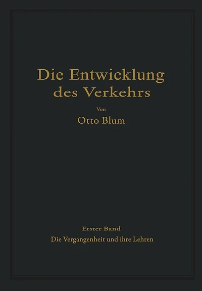 Die Entwicklung des Verkehrs: Erster Band Die Vergangenheit und ihre Lehren