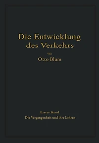 Die Entwicklung des Verkehrs: Erster Band Die Vergangenheit und ihre Lehren