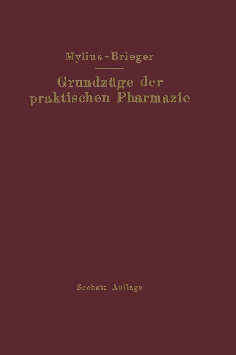 Grundzüge der praktischen Pharmazie: 6., völlig neubearbeitete Aufl. der "Schule der Pharmazie, praktischer Teil, von Ernst Mylius"