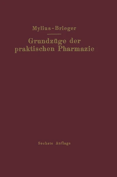 Grundzüge der praktischen Pharmazie: 6., völlig neubearbeitete Aufl. der "Schule der Pharmazie, praktischer Teil, von Ernst Mylius"