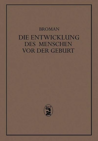 Die Entwicklung des Menschen vor der Geburt: Ein Leitfaden Zum Selbststudium der Menschlichen Embryologie