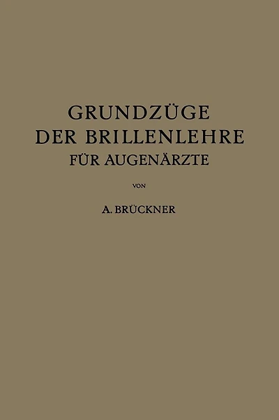 Grundzüge der Brillenlehre für Augenärzte: Erster Band die Brille und das Ruhende Auge