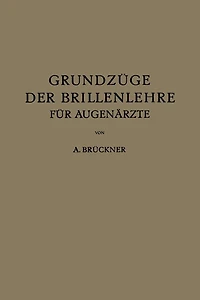 Grundzüge der Brillenlehre für Augenärzte: Erster Band die Brille und das Ruhende Auge