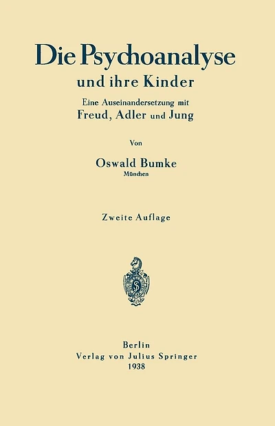 Die Psychoanalyse und ihre Kinder: Eine Auseinandersetzung mit Freud, Adler und Jung