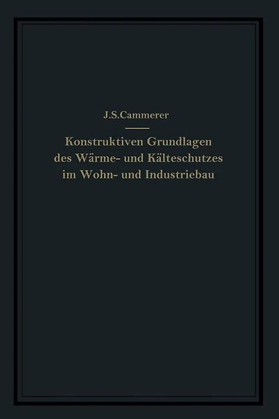 Die konstruktiven Grundlagen des Wärme- und Kälteschutzes im Wohn- und Industriebau