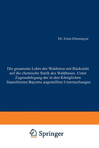 Die gesammte Lehre der Waldstreu mit Rücksicht auf die chemische Statik des Waldbaues. Unter Zugrundlegung der in den Königl. Staatsforsten Bayerns angestellten Untersuchungen
