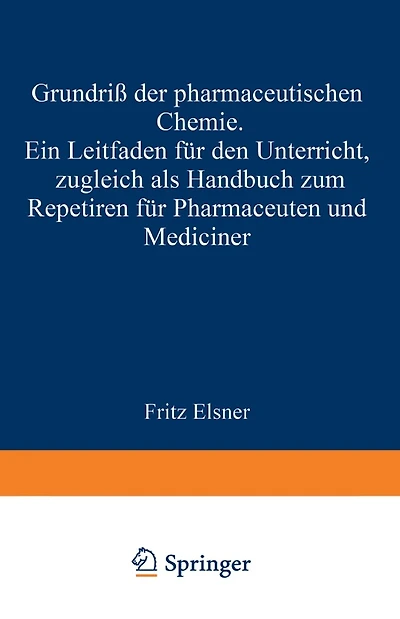 Grundriss der pharmaceutischen Chemie: Ein Leitfaden für den Unterricht, zugleich als Handbuch zum Repetiren für Pharmaceuten und Mediciner