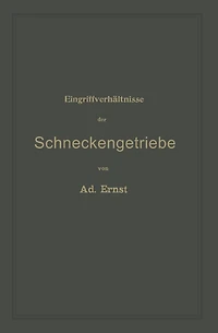 Eingriffverhältnisse der Schneckengetriebe mit Evolventen- und Cykloidenverzahnung und ihr Einfluss auf die Lebensdauer der Triebwerke: Ein Abriss der graphischen Untersuchung von Schneckenräderwerken für die Praxis und den Unterricht an technischen Lehra