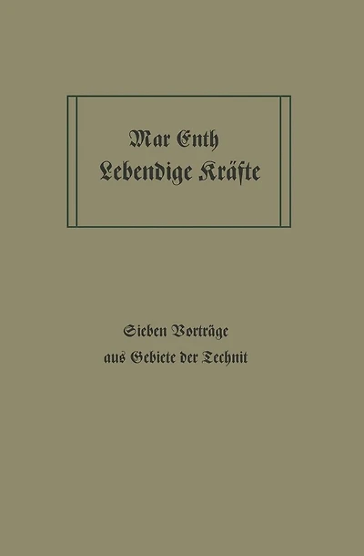 Lebendige Kräfte: Sieben Vorträge aus dem Gebiete der Technik