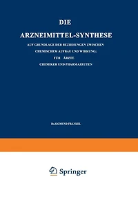 Die Arzneimittel-Synthese: Auf Grundlage der Beziehungen Zwischen Chemischem Aufbau und Wirkung. Für Ärzte, Chemiker und Pharmazeuten