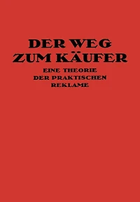 Der Weg Zum Käufer: Eine Theorie der Praktischen Reklame