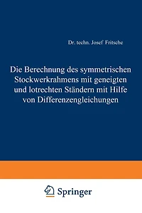 Die Berechnung des symmetrischen Stockwerkrahmens mit geneigten und lotrechten Ständern mit Hilfe von Differenzengleichungen