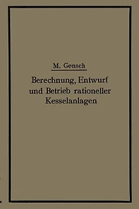 Berechnung, Entwurf und Betrieb rationeller Kesselanlagen