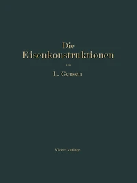Die Eisenkonstruktionen: Ein Lehrbuch für Schule und Zeichentisch nebst einem Anhang mit Zahlentafeln zum Gebrauch beim Berechnen und Entwerfen eiserner Bauwerke