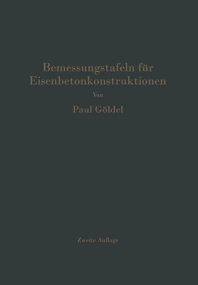 Bemessungstafeln für Eisenbetonkonstruktionen: Tafeln zur Bemessung von Eisenbetonquerschnitten auf reine Biegung, auf mittigen Druck und auf Biegung mit Längskraft