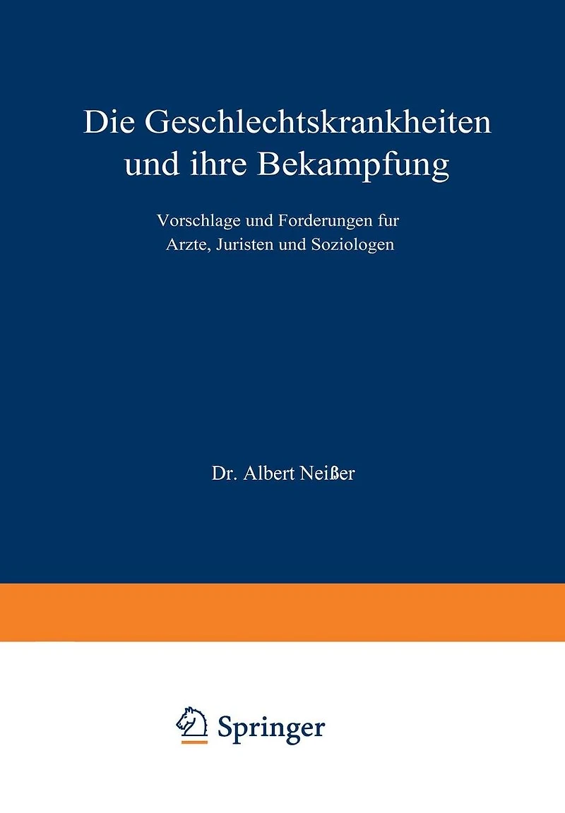 Die Geschlechtskrankheiten und ihre Bekämpfung: Vorschläge und Forderungen für Ärzte, Juristen und Soziologen