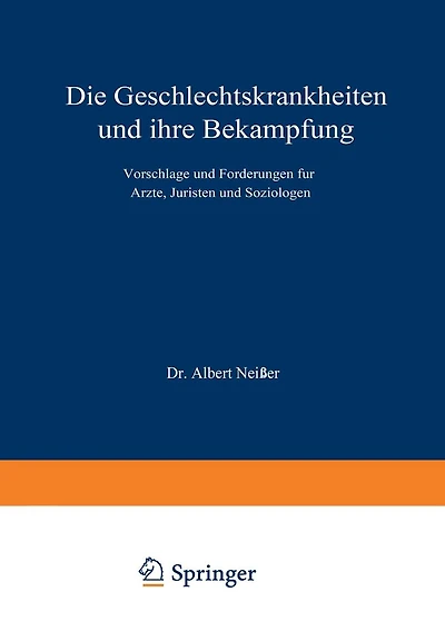 Die Geschlechtskrankheiten und ihre Bekämpfung: Vorschläge und Forderungen für Ärzte, Juristen und Soziologen
