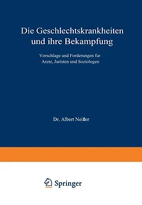 Die Geschlechtskrankheiten und ihre Bekämpfung: Vorschläge und Forderungen für Ärzte, Juristen und Soziologen