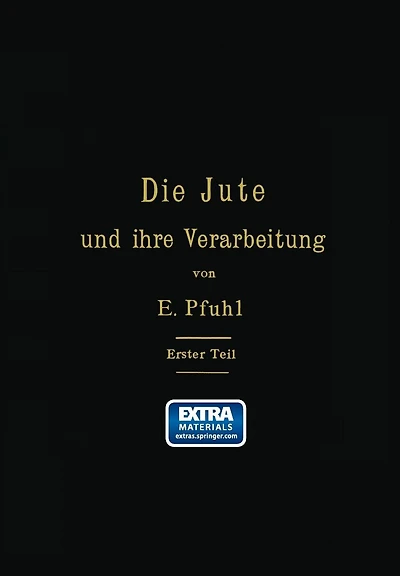 Die Jute und ihre Verarbeitung auf Grund wissenschaftlicher Untersuchungen und praktischer Erfahrungen: Erster Teil: Das Erzeugen der Garne