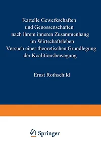 Kartelle, Gewerkschaften und Genossenschaften: nach ihrem inneren Zusammenhang im Wirtschaftsleben. Versuch einer theoretischen Grundlegung der Koalitionsbewegung