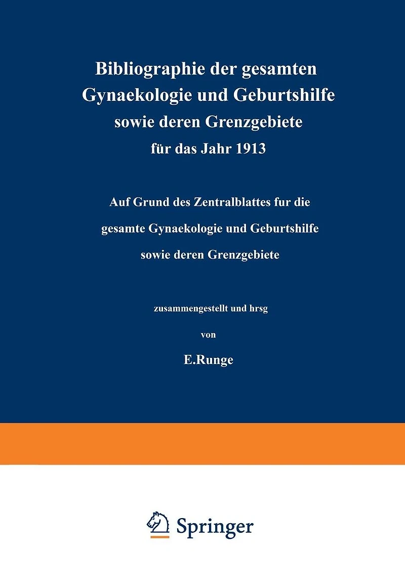 Bibliographie der gesamten Gynaekologie und Geburtshilfe sowie deren Grenzgebiete für das Jahr 1913: Auf Grund des Zentralblattes für die gesamte Gynaekologie und Geburtshilfe sowie deren Grenzgebiete
