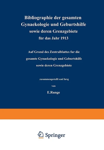 Bibliographie der gesamten Gynaekologie und Geburtshilfe sowie deren Grenzgebiete für das Jahr 1913: Auf Grund des Zentralblattes für die gesamte Gynaekologie und Geburtshilfe sowie deren Grenzgebiete