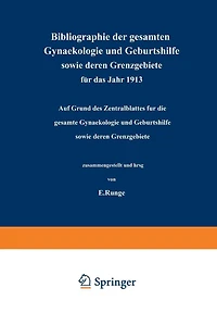 Bibliographie der gesamten Gynaekologie und Geburtshilfe sowie deren Grenzgebiete für das Jahr 1913: Auf Grund des Zentralblattes für die gesamte Gynaekologie und Geburtshilfe sowie deren Grenzgebiete