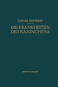 Die Krankheiten des Kaninchens: Mit Besonderer Berücksichtigung der Infektions- und Invasionskrankheiten. Für Tierärzte Sowie für Medizinische und Biologische Untersuchungs- und Froschungsinstitute