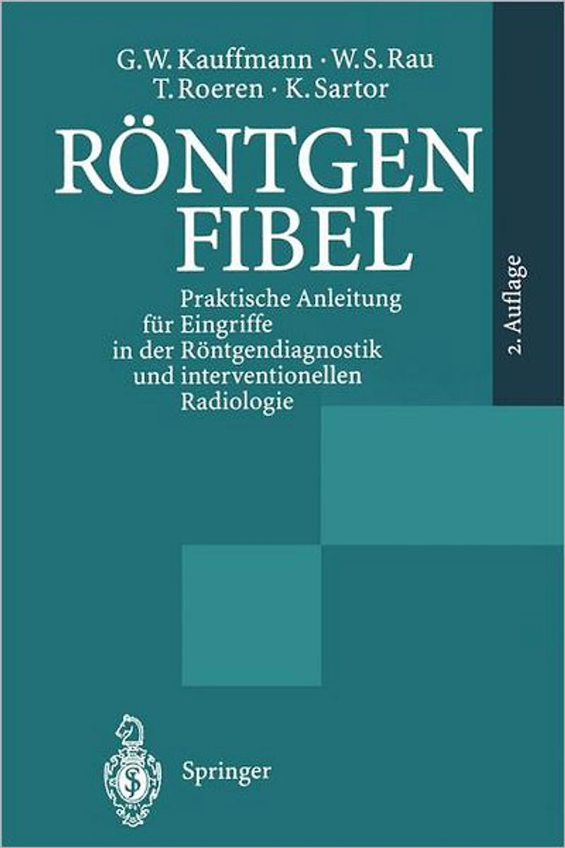 Röntgenfibel: Praktische Anleitung für Eingriffe der Röntgendiagnostik und interventionellen Radiologie