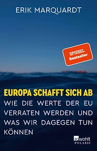 Europa schafft sich ab: Wie die Werte der EU verraten werden und was wir dagegen tun können