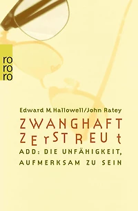 Zwanghaft zerstreut: ADD: die Unfähigkeit, aufmerksam zu sein