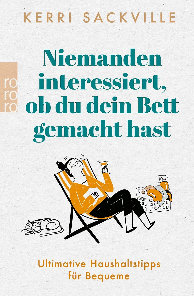 Niemanden interessiert, ob du dein Bett gemacht hast - Ultimative Haushaltstipps für Bequeme (ungekürzt)