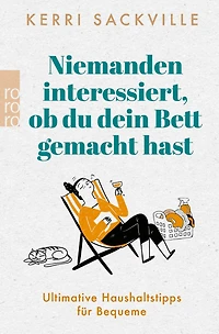 Niemanden interessiert, ob du dein Bett gemacht hast - Ultimative Haushaltstipps für Bequeme (ungekürzt)