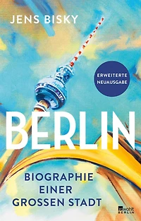 Berlin: Biographie einer großen Stadt Erweiterte Neuausgabe