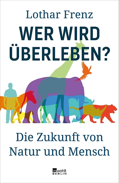Wer wird überleben?: Die Zukunft von Natur und Mensch
