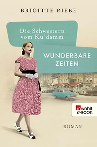 Die Schwestern vom Ku'damm. Wunderbare Zeiten