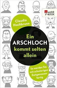 Ein Arschloch kommt selten allein - So werden Sie mit schwierigen Zeitgenossen fertig (ungekürzt)